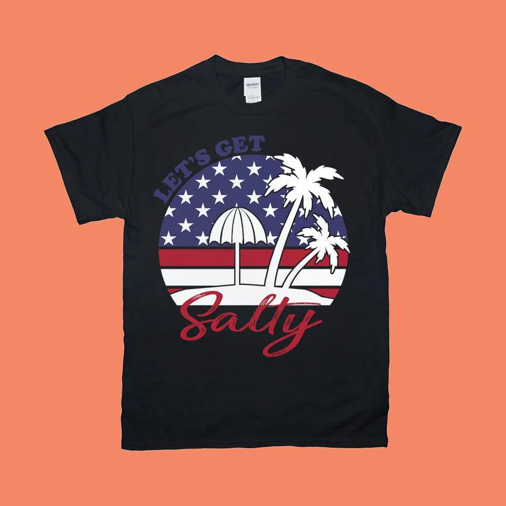 Let's Get Salty | American Flag T-Shirts